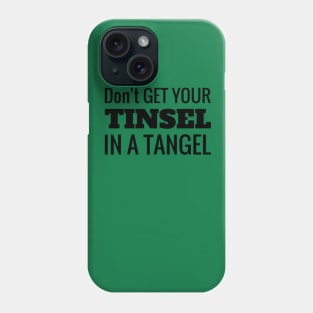 Don't Get Your Tinsel In A Tangle Christmas Phone Case