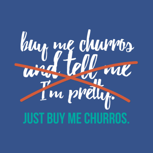 Just Buy Me Churros T-Shirt