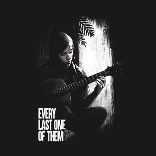 Every last one of them - Ellie with Guitar - The Last of Us T-Shirt