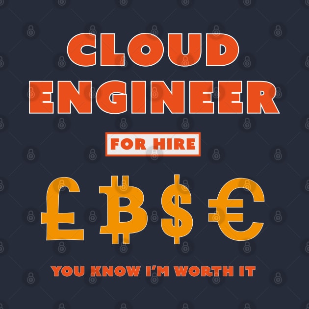 Cloud Engineer for Hire You Know I’m worth it by Incognito Design