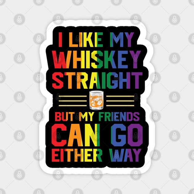 I like my whiskey straight but my friends can go either way Magnet by Peter the T-Shirt Dude