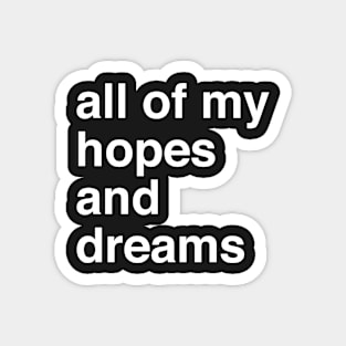 All Of My Hopes And Dreams Magnet