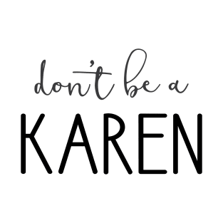 Don't Be A Karen T-Shirt