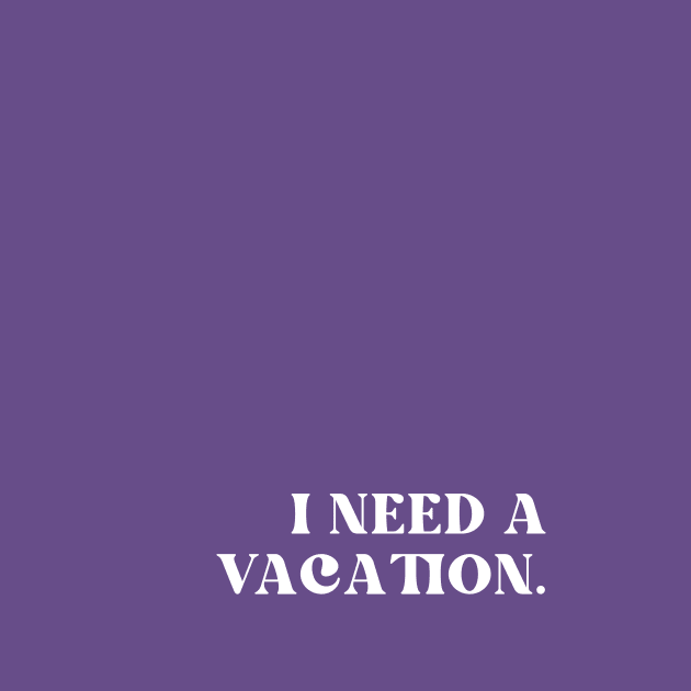 Purple I Need A Vacation by April Twenty Fourth