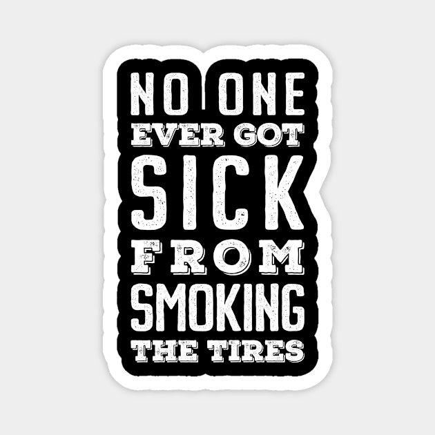 No One Ever Got Sick From Smoking The Tires - Vintage Bold Magnet by neodhlamini