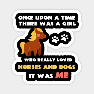 There Was A Girl Who Really Loved Horses And Dogs It Was Me Magnet