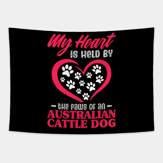 My Heart Is Held By The Paws Of An Australian Cattle Dog Tapestry by White Martian