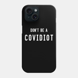 Don't be a covidiot Phone Case