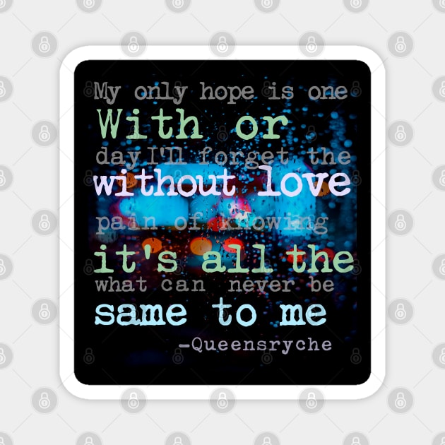 With Or Without Love Its All The Same to Me - I Dont Believe in Love, Queensryche Magnet by LA Hatfield