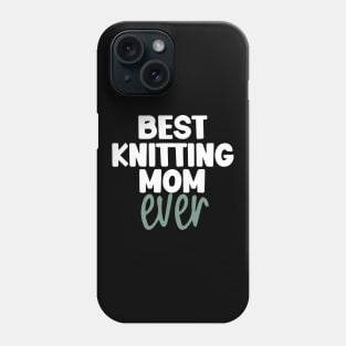 Best Knitting Mom Ever Phone Case