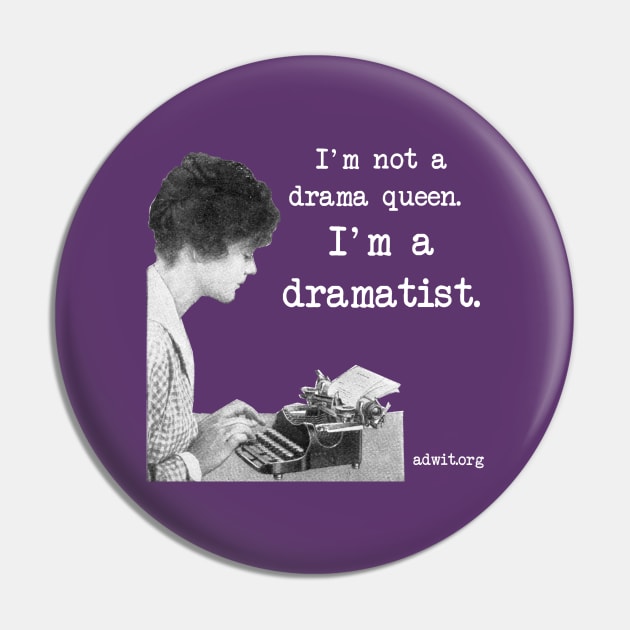 I'm a Dramatist Pin by 6630 Productions