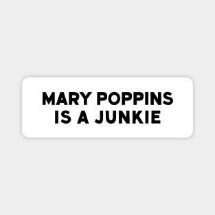 Mary Poppins Is A Junkie - Vintage Bumper Sticker Recreation Magnet