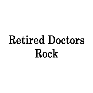 Retired Doctors Rock T-Shirt