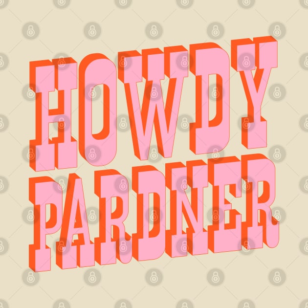 Old West: Howdy Pardner (bright pink and orange saloon style letters) by PlanetSnark