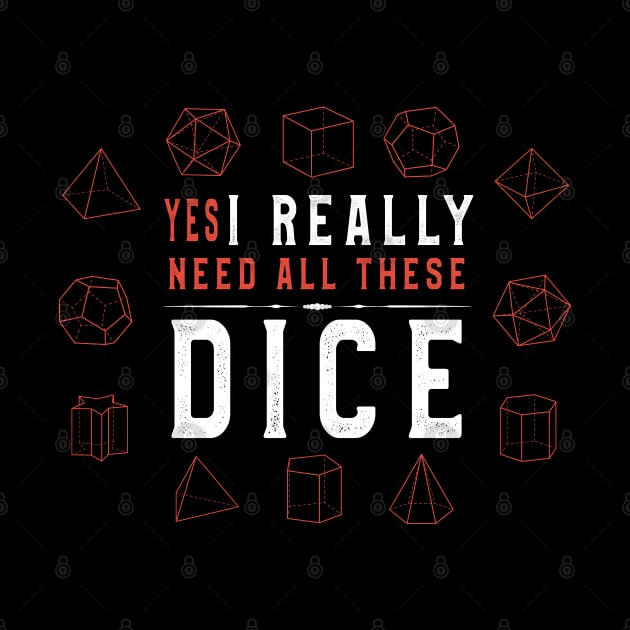 Yes I Really Do Need All These Dice T-Shirt Men Women Tees by kaza191