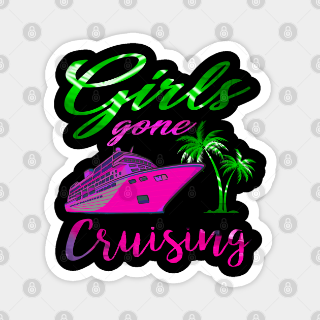 Girls Gone Cruising 2023 Girls Matching Women Cruise Squad Girls Cruise Magnet Teepublic