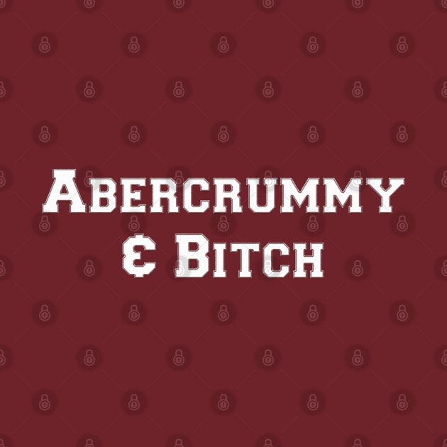 Abercrummy & B*tch by Bebsey