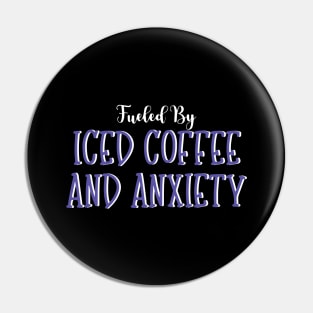 Fueled by Iced Coffee and Anxiety Pin