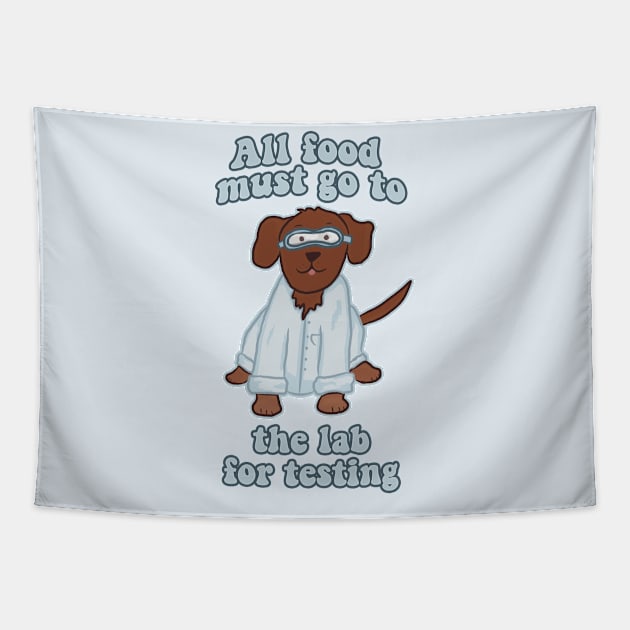 All Food Must Go to the Lab for Testing Chocolate Lab Tapestry by RoserinArt