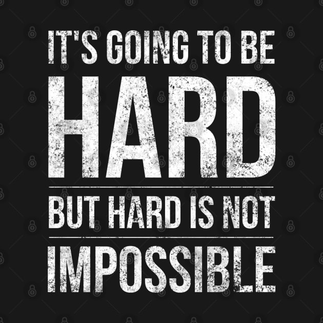 It's Going To Be Hard But Hard Is Not Impossible - Motivational Words by Textee Store