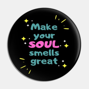 Make your soul smells great Pin