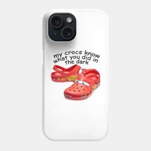 my crocs know what u did in the dark Phone Case