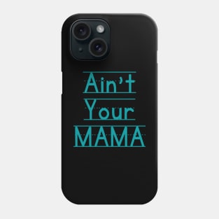 Ain't Your Mama Funny Human Right Slogan Man's & Woman's Phone Case