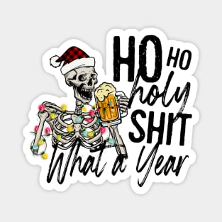 HO HO HO HOLY SHIT WHAT A YEAR Magnet