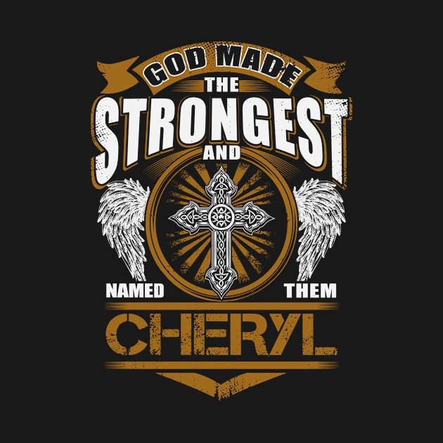 Cheryl Name T Shirt - God Found Strongest And Named Them Cheryl Gift Item by reelingduvet