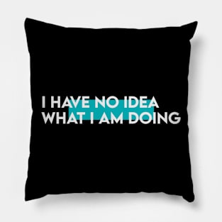 I have know idea what i am doing typography Pillow