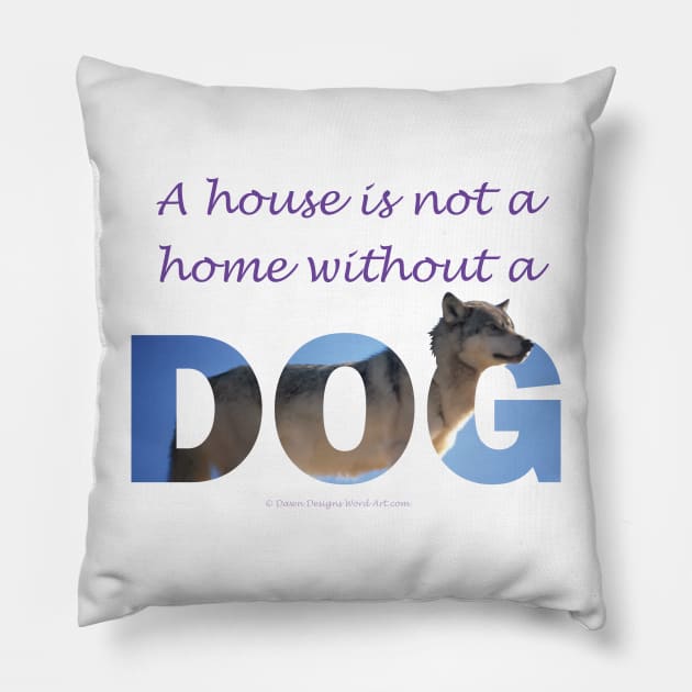 A house is not a home without a dog - husky oil painting wordart Pillow by DawnDesignsWordArt