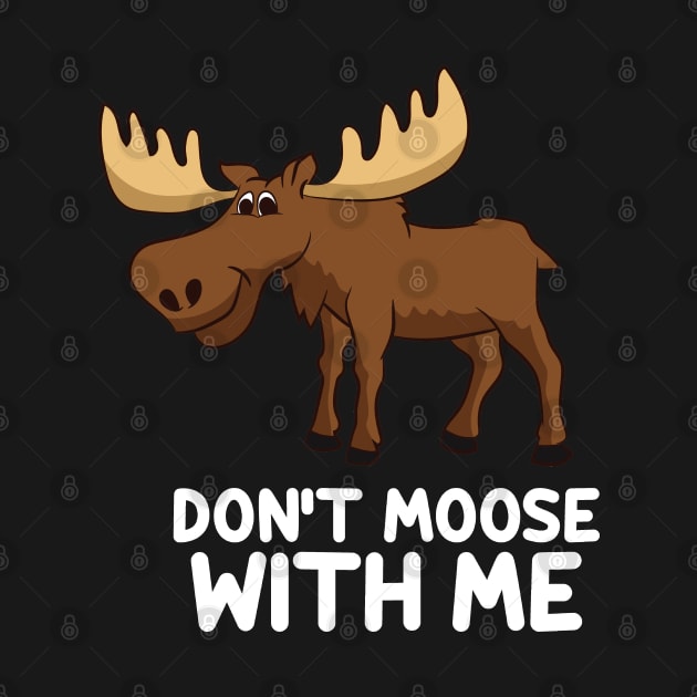 Funny Elk Moose Pun Don't Moose With Me Cute Moose by EQDesigns
