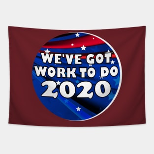 We've Got Work To Do 2020 Election Shirt Tapestry