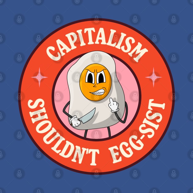 Capitalism Shouldn't Exist - Egg Pun by Football from the Left