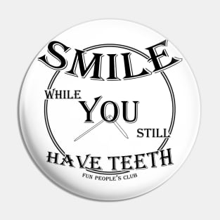 SMILE while You still Have Teeth (v3) Pin