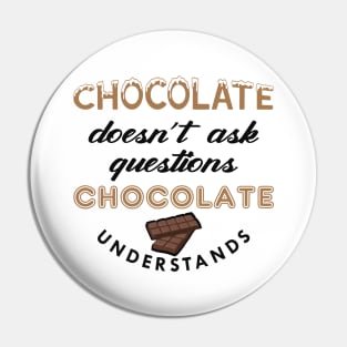 Chocolate doesn't ask questions chocolate understands Pin