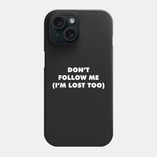 DON'T FOLLOW ME Phone Case