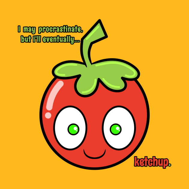 Ketchup Don't Procrastinate by RD Doodles