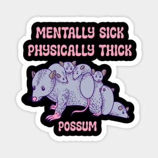 Possum - Mentally Sick Physically Thick Magnet