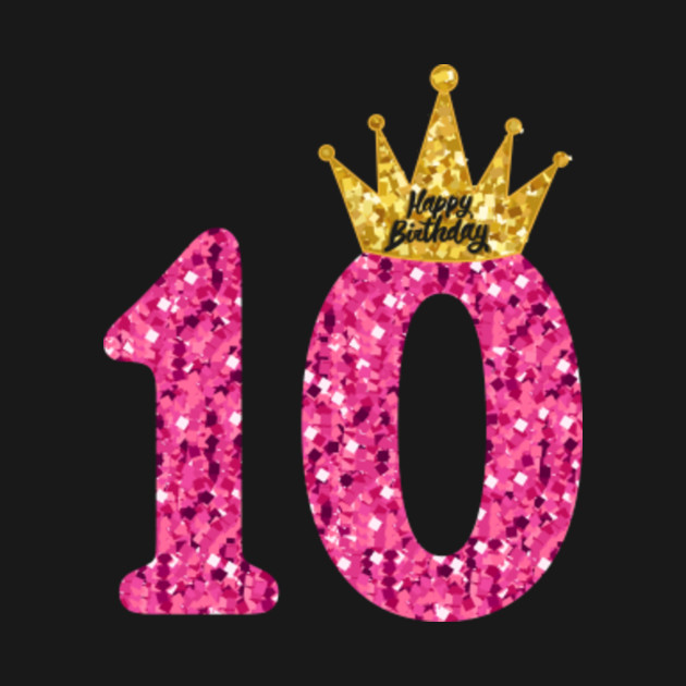 Girls 10th Party 10 Years Old Bday, Happy Birthday T Shirt 10th