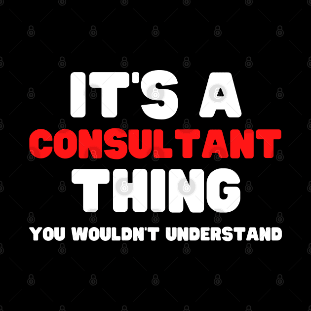 It's A Consultant Thing You Wouldn't Understand by HobbyAndArt