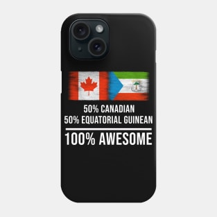 50% Canadian 50% Equatorial Guinean 100% Awesome - Gift for Equatorial Guinean Heritage From Equatorial Guinea Phone Case