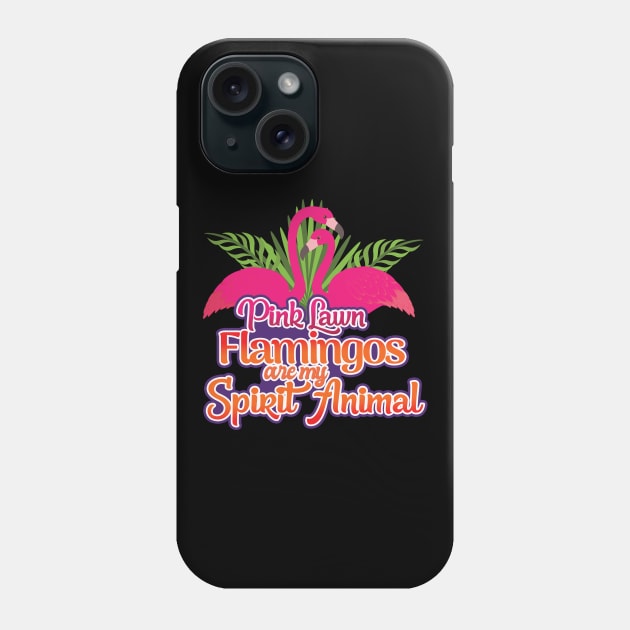 'Lawn Flamingos Are My Spirit Animal' Flamingo Bird Phone Case by ourwackyhome