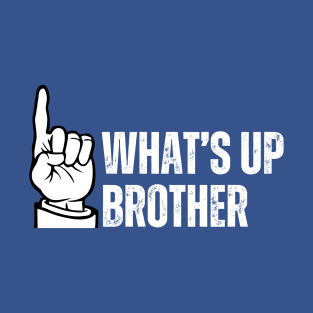 WHAT'S UP BROTHER FUNNY GAMER QUOTE T-Shirt