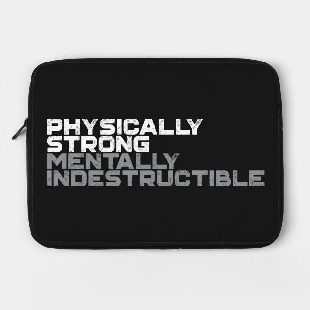 physically strong mentally indestructible
