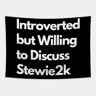 Introverted but Willing to Discuss Stewie2k Tapestry