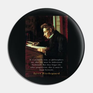Søren Kierkegaard portrait and quote: It is perfectly true, as the philosophers say, that life must be understood backwards... Pin