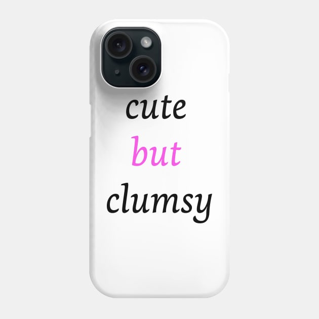 Funny clumsy girl quote cute but clumsy for uncoordinated people Phone Case by Artstastic