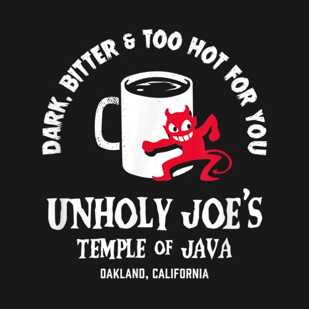 Dark, Bitter & Too Hot For You Unholy Joe's Temple Of Java by irelandefelder