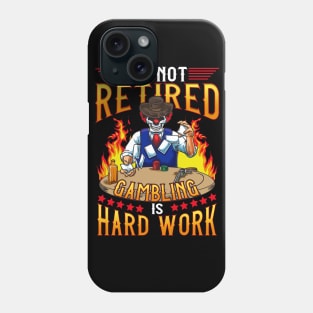 Gambling Casino I'm Not Retired Gambling Is A Hard Work Phone Case